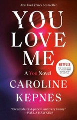 You Love Me : A You Novel by Caroline Kepnes (2021, Trade Paperback)