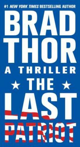 The Last Patriot: A Thriller (The Scot Harvath Series) By Thor, Brad – VERY GOOD