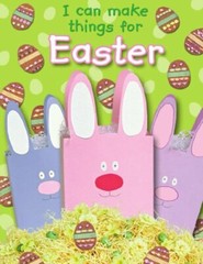 I Can Make Things for Easter. Crafts by Jocelyn Miller By Christ