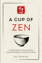 A Cup of Zen: 21 Short Stories to Calm the Mind, Stop Overthinking, and Find Inn