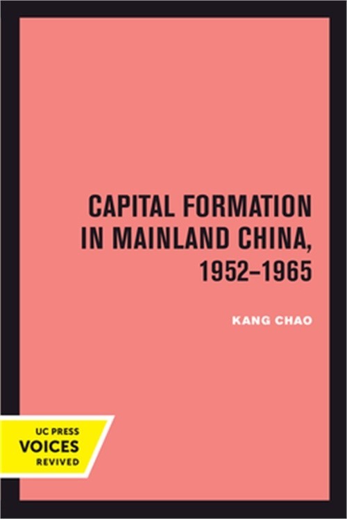 Capital Formation in Mainland China, 1952-1965 (Paperback or Softback)