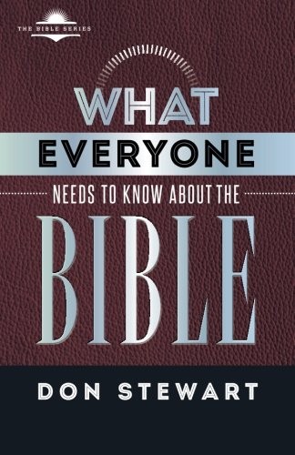WHAT EVERYONE NEEDS TO KNOW ABOUT THE BIBLE (THE BIBLE By Don Stewart BRAND NEW