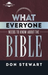 WHAT EVERYONE NEEDS TO KNOW ABOUT THE BIBLE (THE BIBLE By Don Stewart BRAND NEW