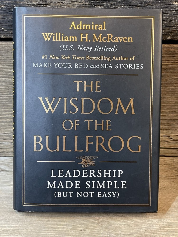 Wisdom of the Bullfrog Leadership Made Simple First Printing Admiral McRaven