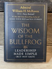 Wisdom of the Bullfrog Leadership Made Simple First Printing Admiral McRaven