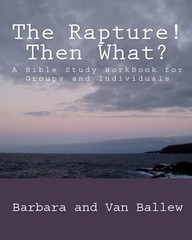 THE RAPTURE! THEN WHAT: A BIBLE STUDY WORKBOOK FOR GROUPS By Barbara NEW