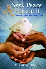 Seek Peace & Pursue It: Women, Faith and Family Care