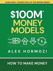 $100M Money Models: How To Make Money Paperback – by Alex Hormozi (Author)…