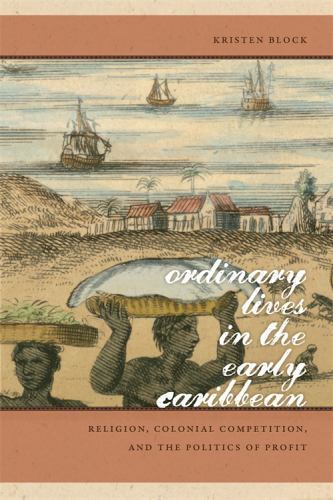 Ordinary Lives in the Early Caribbean: Religion, Colonial Competition, and the P