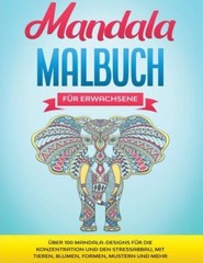 Mandala Malbuch F?R Erwachsene: ?Ber 100 Mandala-Designs F?R Die Konzentrat…