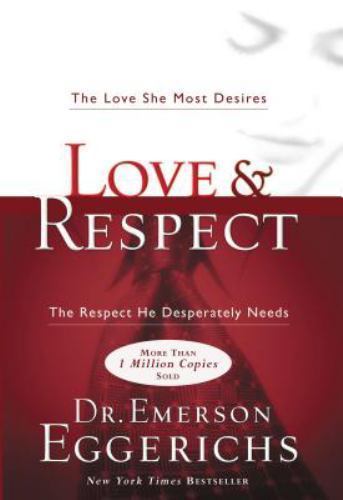 Love & Respect: The Love She Most Desires; The Respect He Desperately Needs