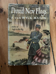 Proud New Flags by F. van Wyck Mason. 1951. Book Club Ed, dust jacket