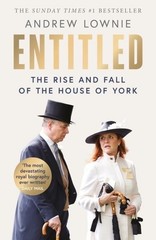 ENTITLED The Rise & Fall of the House of York by Andrew Lownie: Trade Paperback