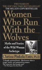 Women Who Run with the Wolves: Myths and Stories of the Wild Woman Archetype by