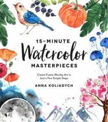15-Minute Watercolor Masterpieces : Create Frame-Worthy Art in Just a Few Simple