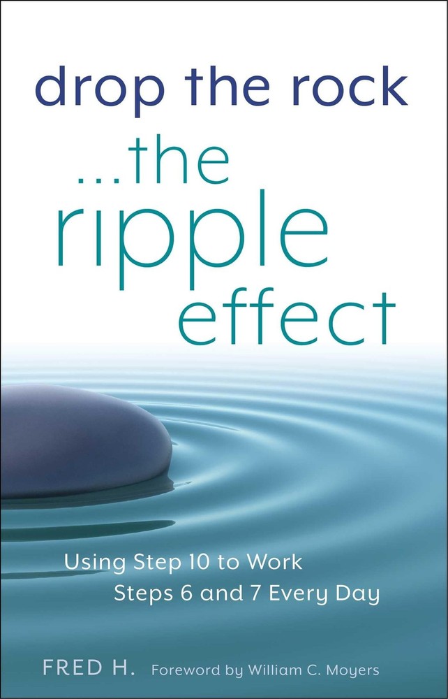 Drop the Rock–The Ripple Effect: Using Step 10 to Work Steps 6 and 7 Every …