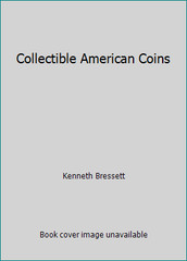 Collectible American Coins by Kenneth Bressett