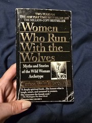Women Who Run with the Wolves : Myths and Stories of the Wild Woman Archetype by