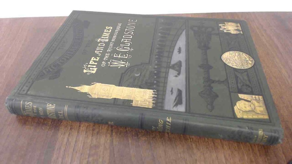 The Life and Times of Gladstone: Vol. IV (Pictorial Edition), J E