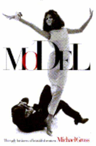 Model: The Ugly Business of Beautiful Women by Michael Gross