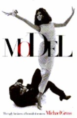 Model: The Ugly Business of Beautiful Women by Michael Gross