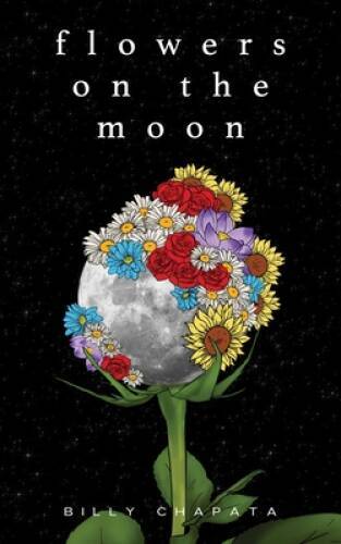Flowers on the Moon – Paperback By Chapata, Billy – VERY GOOD