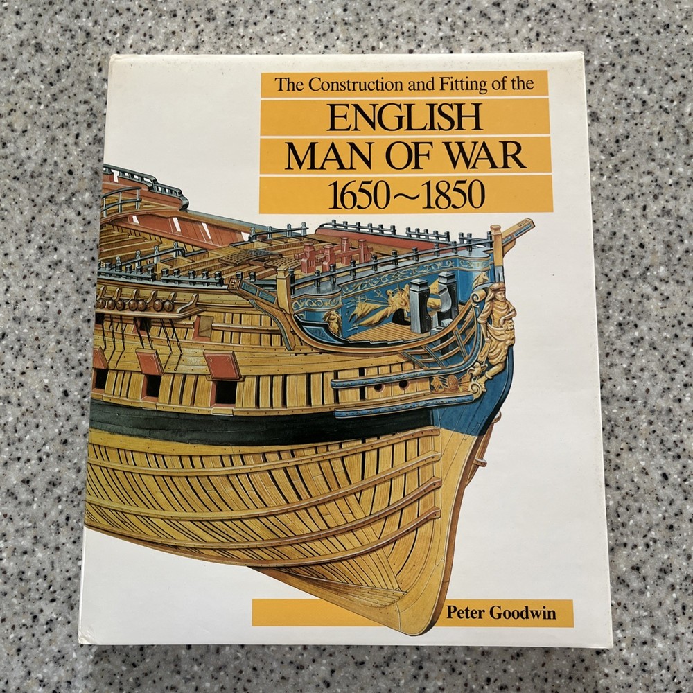 The Construction & Fitting Of The Sailing Man of War 1650-1850 – Peter Goodwin