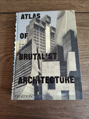 Atlas of Brutalist Architecture : New York Times Best Art Book of 2018 Phaidon