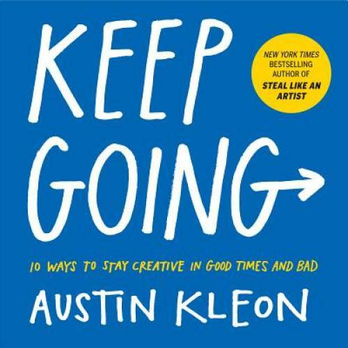 Keep Going: 10 Ways to Stay Creative in Good Times and Bad – VERY GOOD