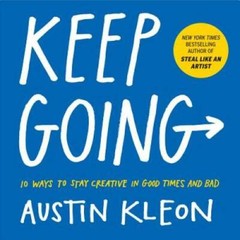 Keep Going: 10 Ways to Stay Creative in Good Times and Bad – VERY GOOD
