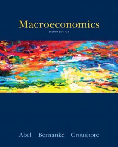 Macroeconomics (8th Edition) by Andrew B. Abel; Ben Bernanke; Dean Croushore