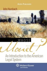 Whose Monet?: An Introduction to the American Legal System by John A. Humbach