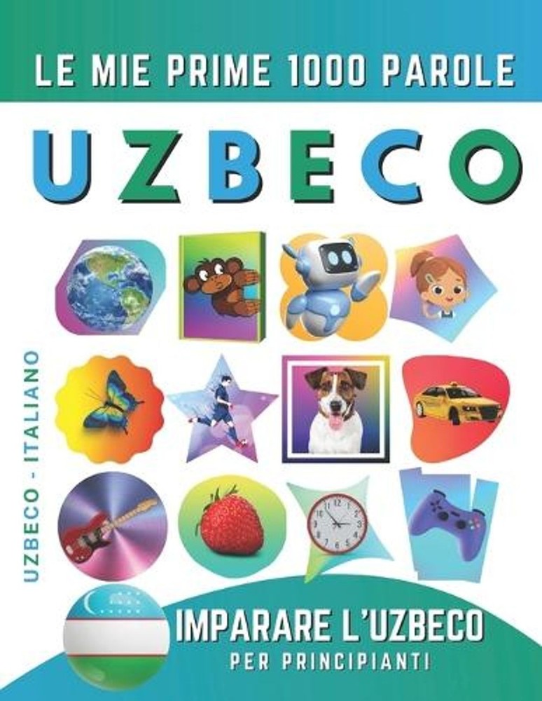 Imparare l’Uzbeco per Principianti, Le Mie Prime 1000 Parole: Libro Bilingue Uzb