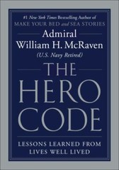 Hero Code : Lessons Learned from Lives Well Lived by William H. McRaven …