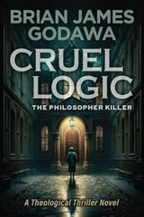 Cruel Logic: The Philosopher Killer (Theological Thriller Novels) – VERY GOOD