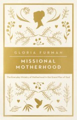 Missional Motherhood: The Everyday Ministry of Motherhood in the Grand Pl – GOOD