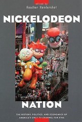 Nickelodeon Nation: The History, Politics, and Economics of America’s Only TV…