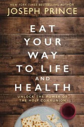 Eat Your Way to Life and Health: Unlock the Power of the Holy Communion – GOOD