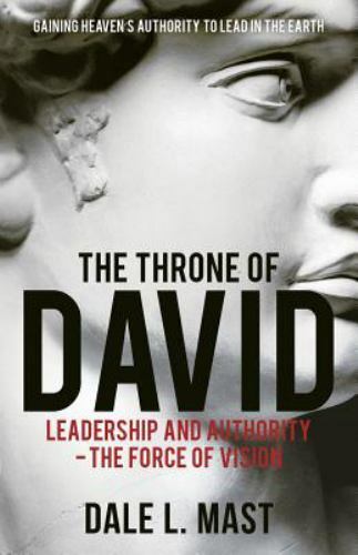 The Throne of David: Leadership and Authority – The Force of Vision – Mast, Dale