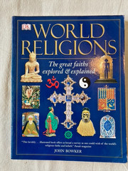 WORLD RELIGIONS The Great Faiths Explored & Explained by John Bowker 216 pages
