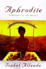 Aphrodite: A Memoir of the Senses – Hardcover By Isabel Allende – GOOD
