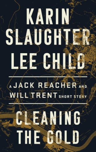 Cleaning the Gold: A Jack Reacher and Will Trent Short Story – VERY GOOD