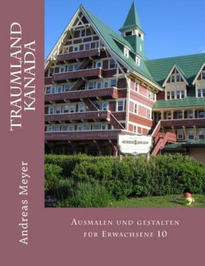 Traumland Kanada: Ausmalen Und Gestalten F?R Erwachsene 10