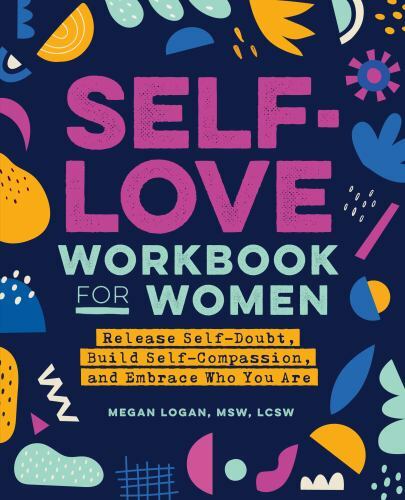 Self-Love Workbook for Women : Release Self-Doubt, Build Self-Compassion, and…