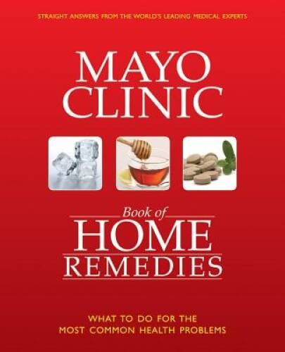 The Mayo Clinic Book of Home Remedies: What to Do For The Most Common Hea – GOOD