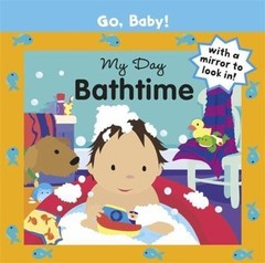 My Day: Bathtime (Go, Baby!) by Alex Ayliffe