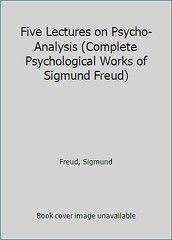 Five Lectures on Psycho-Analysis (Complete Psychological Works of Sigmund Freud)