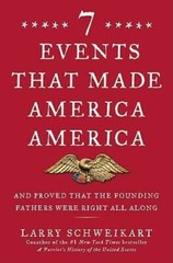 Seven Events That Made America America: And Proved That the Founding – VERY GOOD