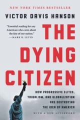 The Dying Citizen: How Progressive Elites, Tribalism, and Globalization A – GOOD