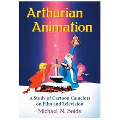 Arthurian Animation : A Study of Cartoon Camelots on Film and Television AZ